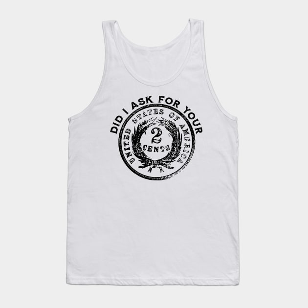 Did I Ask For Your 2 Cents - Coin Creativity Tank Top by DTECTN